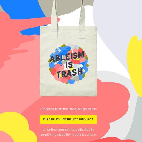 Image description by @jeeheipark: Colorful, abstract background. Tote bag with circular floral illustration and overlaid text that reads “Ableism is trash.” Bottom text reads “Proceeds from this shop will go to the Disability Visibility Project, an online community dedicated to amplifying disability media and culture.”