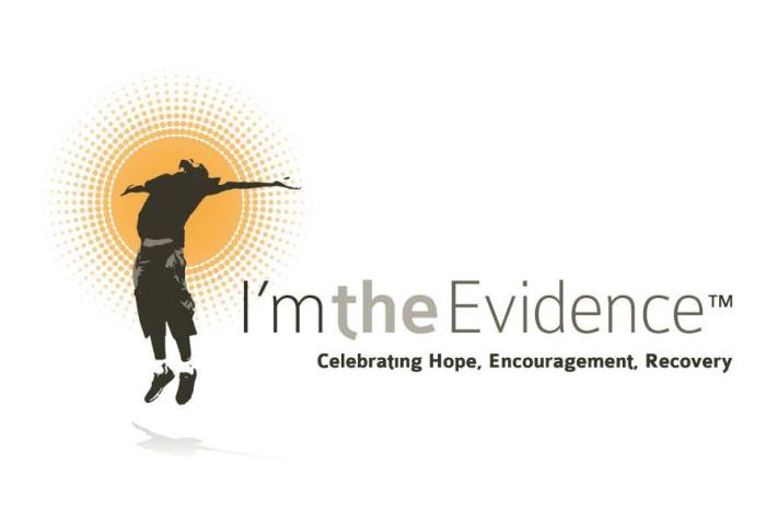 Image of a man with his head looking up, arms extended. the text next to him reads: I'm the Evidence. Celebrating Hope, Encouragement, Recovery