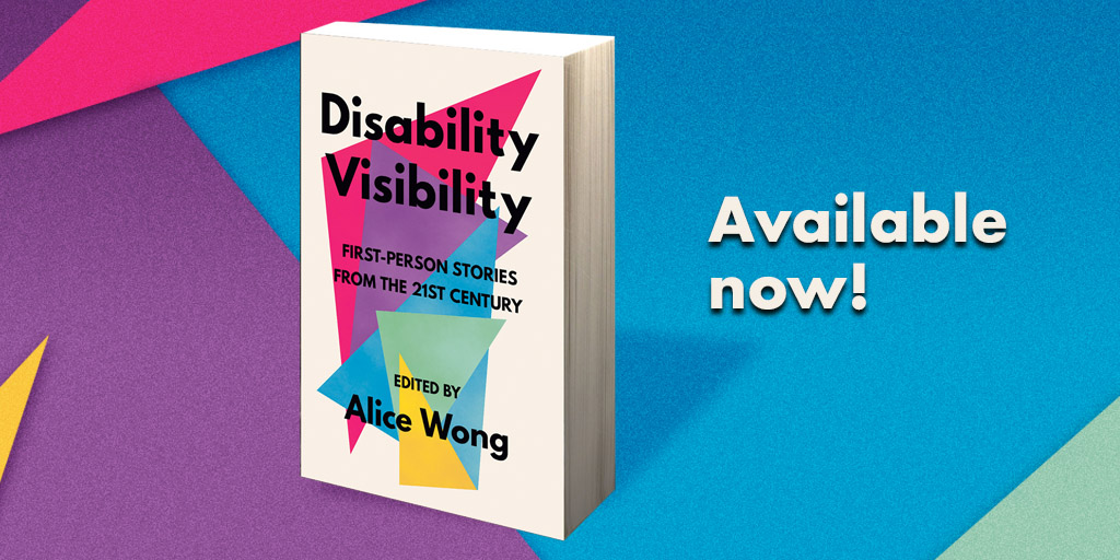 Graphic with a background of overlapping triangles in bright colors with text: Available now! In the middle is an image of a book titled ‘Disability Visibility: First Person Stories from the 21st Century Edited by Alice Wong’ the book cover has overlapping triangles in a variety of bright colors with black text overlaying them and an off-white background. Book cover by Madeline Partner.