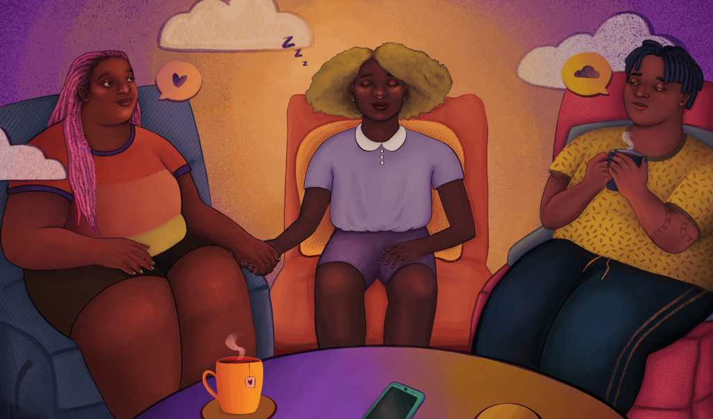 Three Black friends sit in comfortable chairs and supportive recliners during an evening conversation. In the middle, a friend with narcolepsy falls asleep smiling while clouds drift behind her head. Her girlfriend sits to the left, holding her hand while talking to another sleepy friend across the table. This friend cups hot cocoa to their chest. Everyone is dressed in colorful t-shirts and there is cozy, warm light throughout the room. Credit: Jonathan Soren Davidson for Disabled And Here. https://affecttheverb.com/disabledandhere/