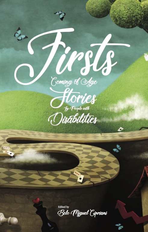 Book cover for “Firsts: Coming of Age Stories by People with Disabilities” Edited by Belo Miguel Cipriani. In the background is a cloudy blue-gray sky with rolling green hills and a tree. In the center is a winding pathway in a checkered pattern with little butterflies and cards sprinkled throughout. In the foreground there is a white and black chess piece. 