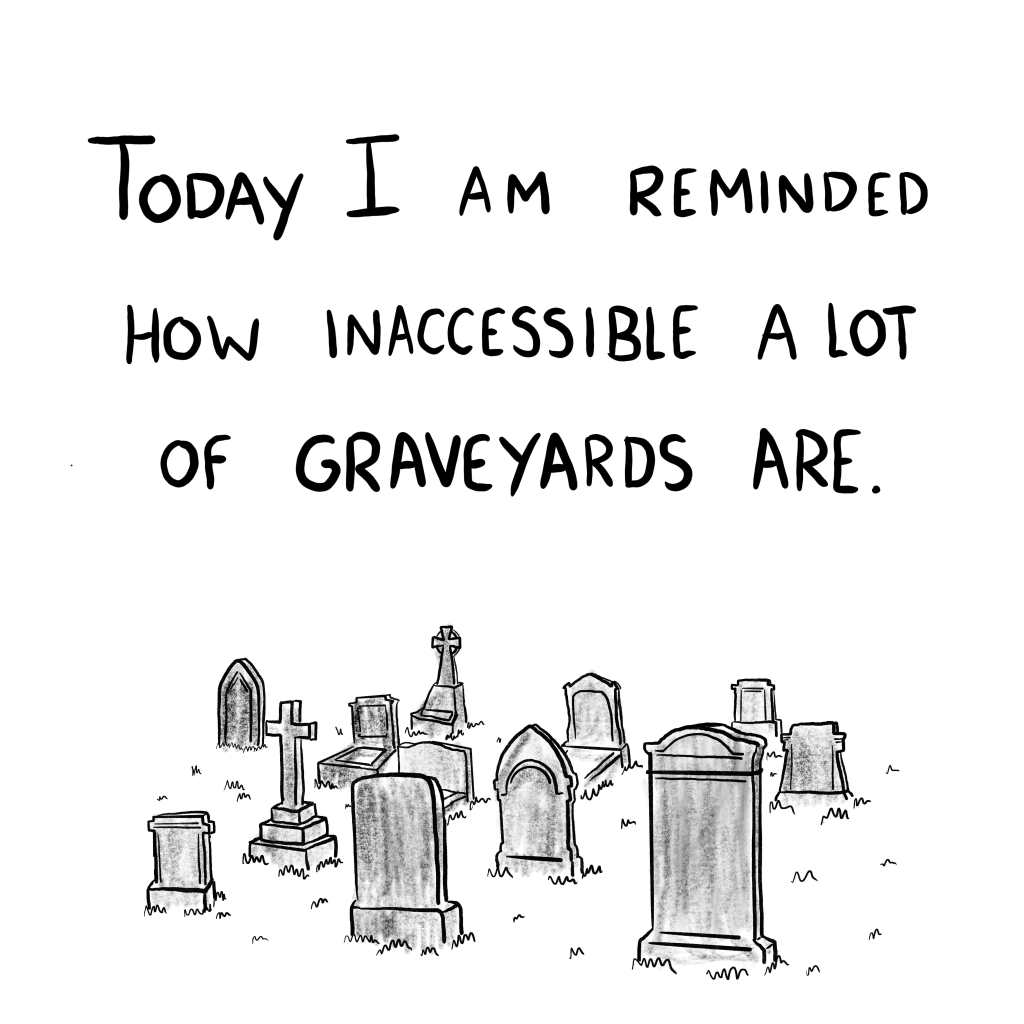 Panel 1: A grayscale drawing of a jumble of headstones sits beneath the caption "Today I am reminded how inaccessible a lot of graveyards are."
