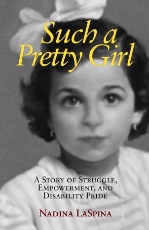 Book cover for "Such a Pretty Girl A Story of Struggle, Empowerment, and Disability Pride" by Nadina LaSpina featuring a black and white photo of a young girl with dark brown hair and eyes with a white dress and large white bow on her hair.