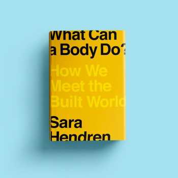 Book by Sara Hendren, What Can A Body Do? How We Meet the Built World, rests against a robin's egg blue background. The book jacket is chartreuse with the title and author name in black, and the subtitle in lighter yellow. The words bleed off the edges of the front surface, posing the social model of disability right from its very cover: Is the type too big, or is the book too small?
