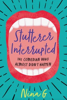 Book cover with a teal green background with a large mouth with bright red lips open wide with the title in the center. Short black lines emanate around the mouth. In the center of the mouth: “Stutterer Interrupted: The Comedian Who Almost Didn’t Happen." At the bottom: Nina G