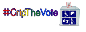 Graphic with a white background. In text in rainbow colors (red, orange, yellow, green, blue purple), it reads: #CripTheVote. On the right side is the graphic of a voting box with a marked ballot and the box has 4 quadrants with pictures of a wheelchair, 2 hands signing, a person using a cane and image of a person's brain