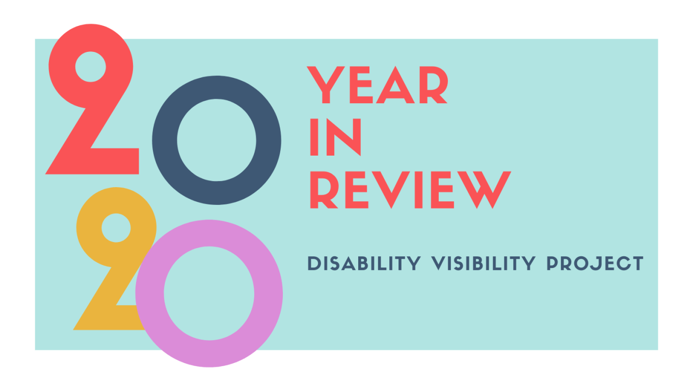 Graphic with a white border and a pale blue-green background. On the left is ‘2020’ in stylized numerals with 20 20 stacked on top of each other. On the right in orange-red, ‘YEAR I REVIEW’ below in smaller text in dark blue, ‘DISABILITY VISIBILITY PROJECT’