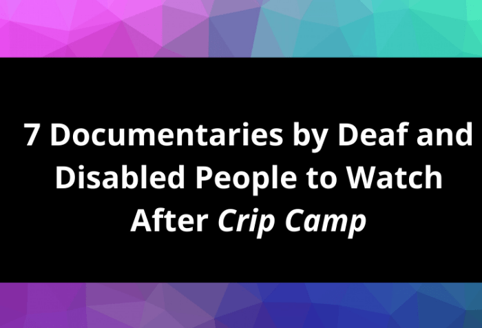 Graphic with magenta, purple and green colors in the background with white text against a black background that reads: 7 Documentaries by Deaf and Disabled People to Watch After Crip Camp DisabilityVisibilityProject.com