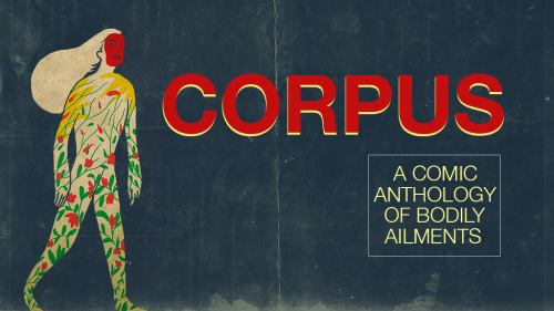 This image features a dark blue background with a lone figure in the center. The figure is an anthropomorphic character with sketched flowers filling up the space of its body, and a red face. Bold text reads: CORPUS: A Comic Anthology of Bodily Ailments. By artist Mark Wang.
