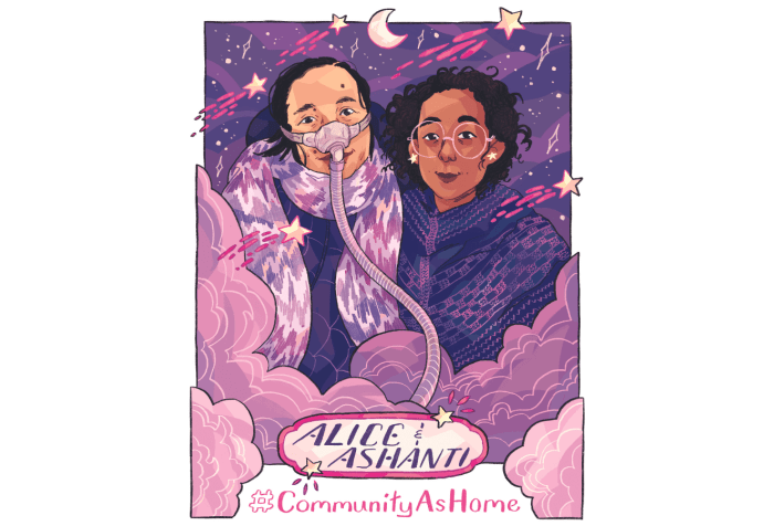Graphic with a white background featuring an illustrated portrait of Alice Wong and Ashanti Fortson by Ashanti, with a purple, pink, mauve, and blue color palette. Wong is an Asian American woman wearing a dark blue jacket and a pink-and-lavender chevron-patterned scarf, as well as a mask over her nose with a tube for her Bi-Pap machine. Fortson is an Afro-Mexican person wearing light yellow star earrings, large and round pink glasses, and a dark blue knit shawl with accents in bright pink. Clouds swirl in front of the figures, and stars are visible in the night sky behind them. Shooting stars with bright pink trails are scattered throughout the portrait. Near the bottom of the image, embellished text reads “Alice and Ashanti,” and the text “#CommunityAsHome” is underneath.