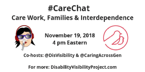 Graphic with a white background. On the left illustration by artist Mike Mort featuring an Asian American woman with black hair, red lips, and red headphones over her head. She is wearing a Bi-Pap mask that covers her nose and attached to a gray tube. She is also wearing a pair of purple sunglasses. On the right the logo for Caring Across Generations, a red circle with an illustration of two birds, one larger than the other. Black text in the center reads: #CareChat Care Work, Families & Interdependence November 19, 2018, 4 pm Eastern, Co-hosts @DisVisibility & @CaringAcrossGen For more: DisabilityVisibilityProject.com