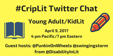 Image description: graphic with a yellow background. In black text: "#CripLit Twitter Chat, Young Adult/KidLit, April 9, 2017 4 pm Pacific/ 7 pm Eastern, Guest hosts: @PunkinOnWheels @swingingstorm from @DisabilityInLit." On the left side of the graphic is an illustration of a open book in dark blue. On the right side of the graphic is an illustration of a large pencil in orange with dark blue lines.