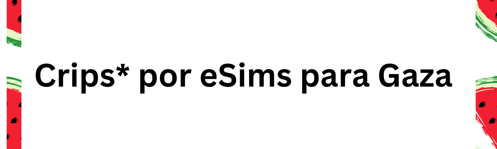 Ilustración con un fondo azul cielo y pedazos de sandía en forma triangular y con semillas de sandía. En el centro con un fondo cuadrado blanco un texto dice Crips por eSims para Gaza.
