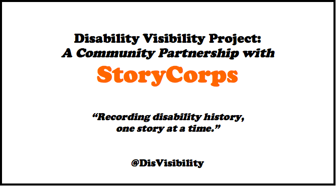A sign in black and orange lettering that says: Disability Visibility Project: A Community Partnership with StoryCorps "Recording disability history, one story at a time" @DisVisibility