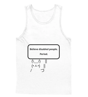 White tank-top with a bunny drawn from a keys from a keyboard with a sign that reads: "Believe Disabled People. Period."