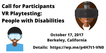 Image description: graphic with a white background and black text with the words: Call for Participants, VR Playtesting: People with Disabilities October 17, Berkeley, CA, Details: https://wp.me/p4H7t1-VN0 On the upper right corner is an illustration of a person who appears to be a woman with long brown hair and brown skin tone wearing a VR headset. On the lower left corner is an illustration is a person who appears to be a Black man with a brown skin tone and black hair wearing a VR headset.