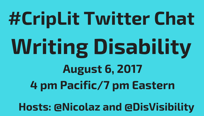 Image description: graphic with a yellow background with black text that reads: #CripLit Twitter Chat, Writing Disability, August 6, 2017, 4 pm Pacific, 7 pm Eastern, Hosts @Nicolaz and @DisVisibility. On the left is an illustration of an open book in black. On the right is an illustration of a laptop with a screen and keyboard.