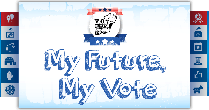 Logo by Yo! Disabled and Proud in red, white, and blue that reads, "My Future, My Vote."